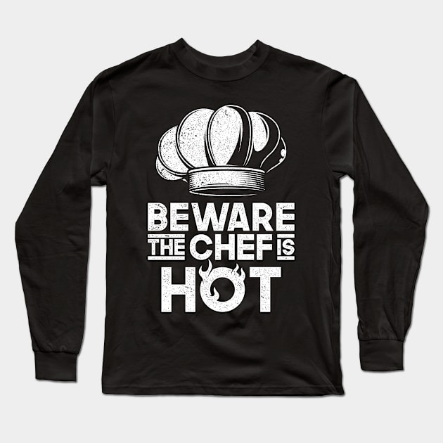 Funny Beware The Chef Is Hot Home Cooking Restaurant Chef Gift Long Sleeve T-Shirt by RK Design